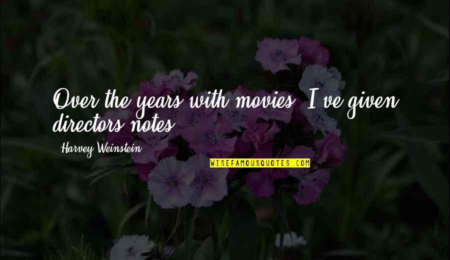 Kief Quotes By Harvey Weinstein: Over the years with movies, I've given directors Kief Quotes By Harvey Weinstein: Over the years with movies, I've given directors