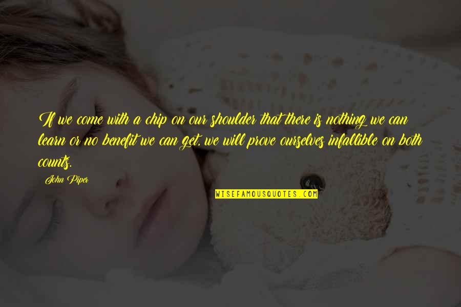 Kiefaber Quotes By John Piper: If we come with a chip on our Kiefaber Quotes By John Piper: If we come with a chip on our