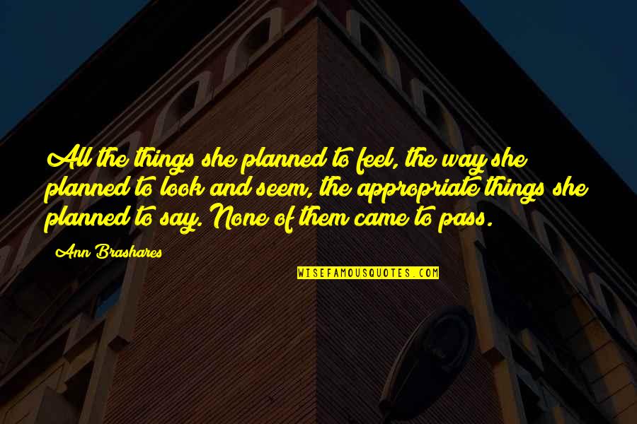 Kiefel Cookies Quotes By Ann Brashares: All the things she planned to feel, the