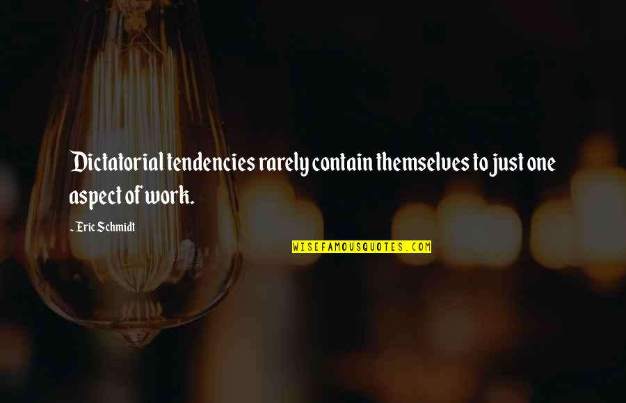 Kiefel Cookies Quotes By Eric Schmidt: Dictatorial tendencies rarely contain themselves to just one
