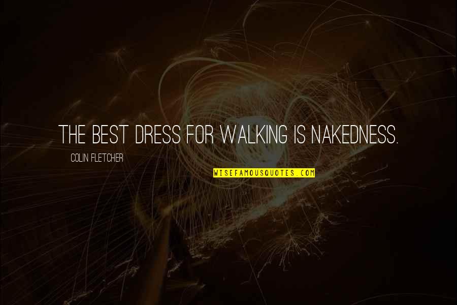 Kieffer Delp Quotes By Colin Fletcher: The best dress for walking is nakedness.