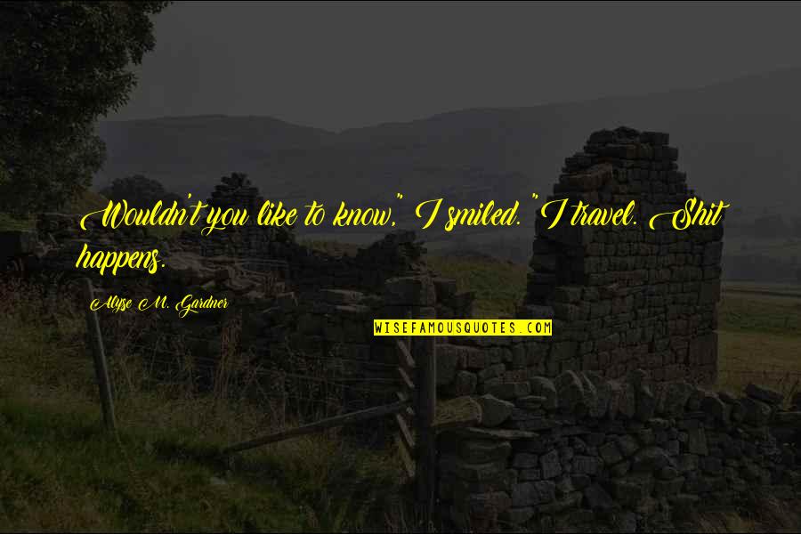 Kiefner Construction Quotes By Alyse M. Gardner: Wouldn't you like to know," I smiled. "I Kiefner Construction Quotes By Alyse M. Gardner: Wouldn't you like to know," I smiled. "I
