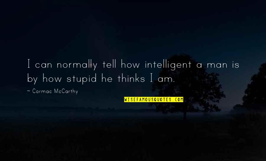 Kiehn Varner Quotes By Cormac McCarthy: I can normally tell how intelligent a man