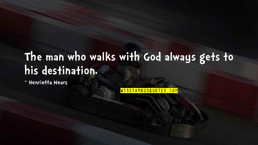 Kiehn Varner Quotes By Henrietta Mears: The man who walks with God always gets