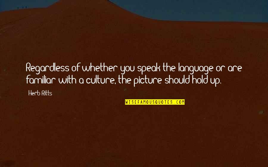 Kiekhaefer Park Quotes By Herb Ritts: Regardless of whether you speak the language or