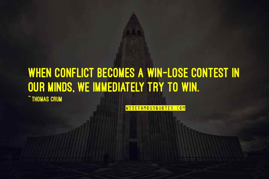 Kiekie Quotes By Thomas Crum: When conflict becomes a win-lose contest in our