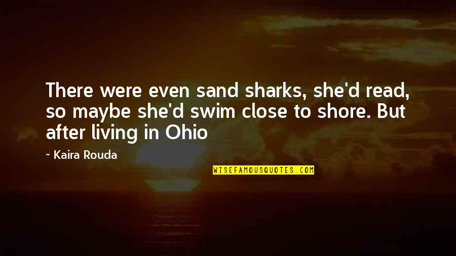 Kiekvienas Sinonimai Quotes By Kaira Rouda: There were even sand sharks, she'd read, so