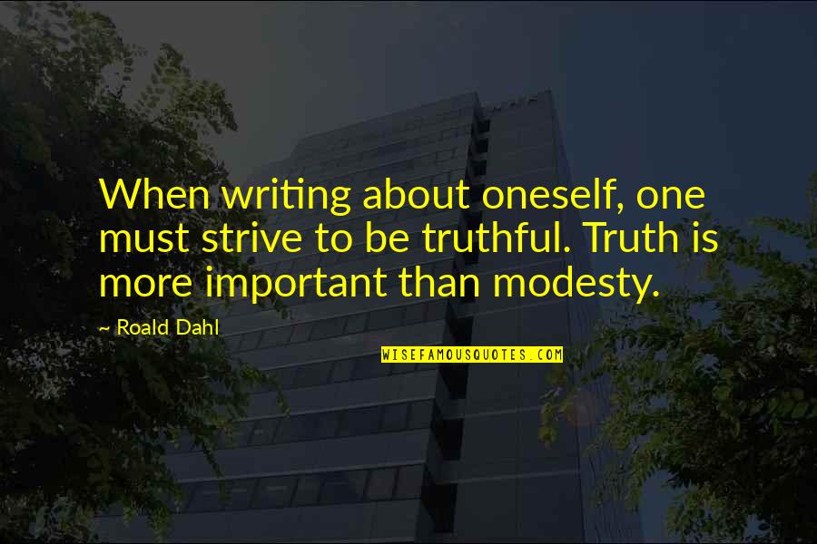 Kielbiet Quotes By Roald Dahl: When writing about oneself, one must strive to