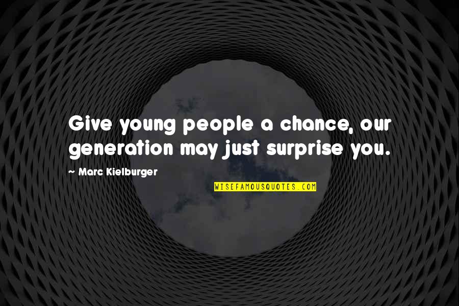 Kielburger Quotes By Marc Kielburger: Give young people a chance, our generation may