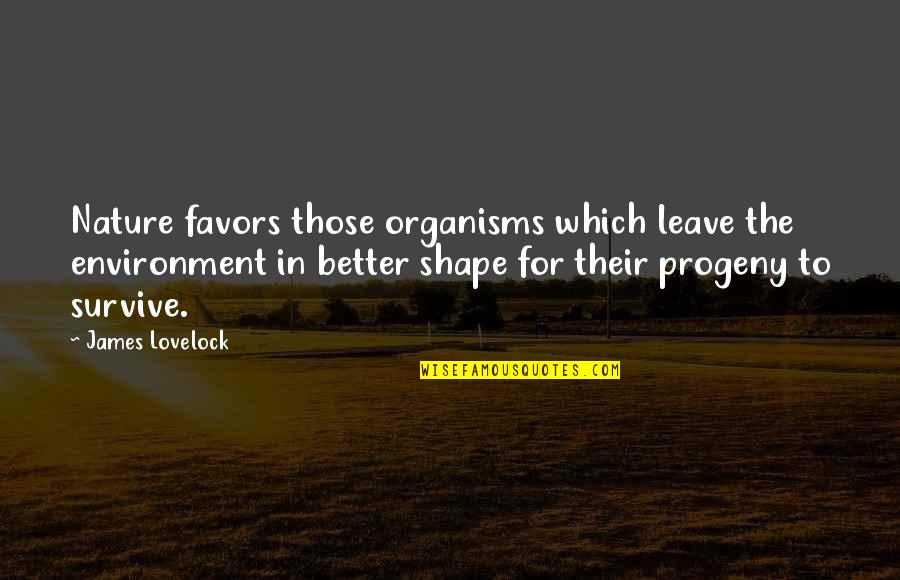 Kieleckifutbol Quotes By James Lovelock: Nature favors those organisms which leave the environment