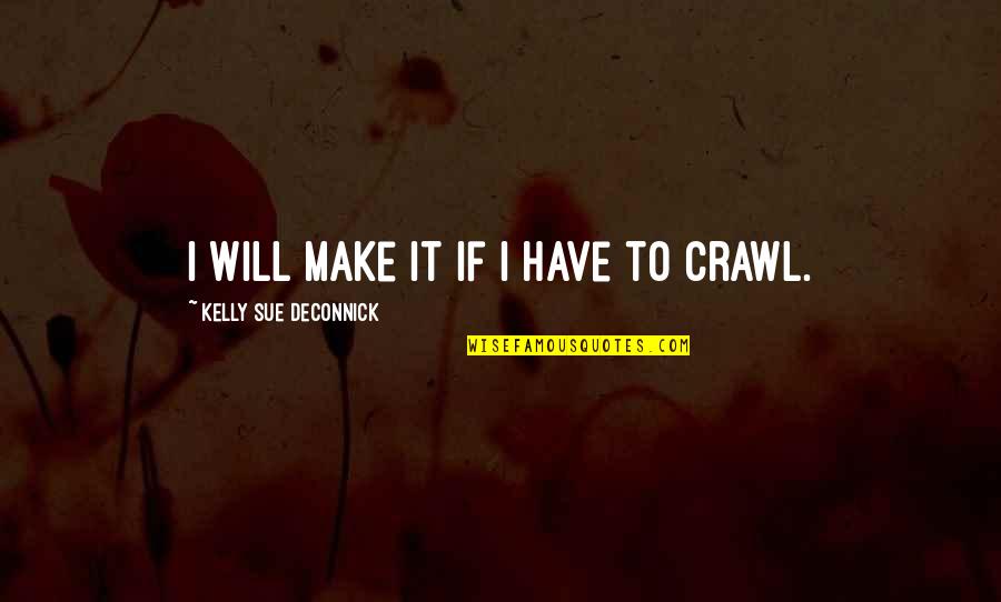 Kieleckifutbol Quotes By Kelly Sue DeConnick: I will make it if I have to
