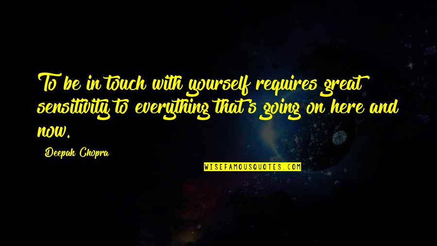 Kielen K Nt J Quotes By Deepak Chopra: To be in touch with yourself requires great Kielen K Nt J Quotes By Deepak Chopra: To be in touch with yourself requires great