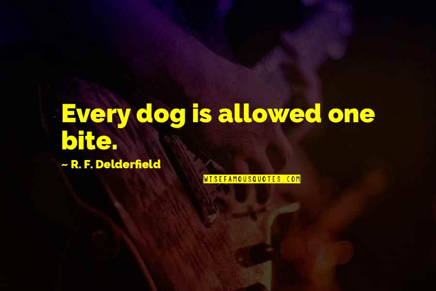 Kielen Taju Quotes By R. F. Delderfield: Every dog is allowed one bite.