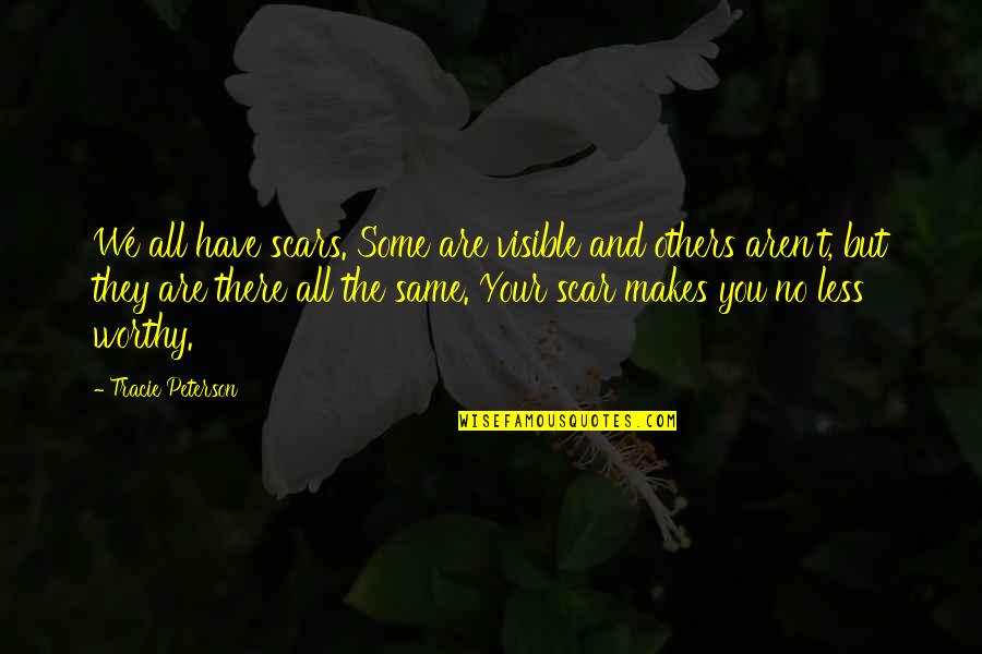 Kielenhuolto Quotes By Tracie Peterson: We all have scars. Some are visible and Kielenhuolto Quotes By Tracie Peterson: We all have scars. Some are visible and