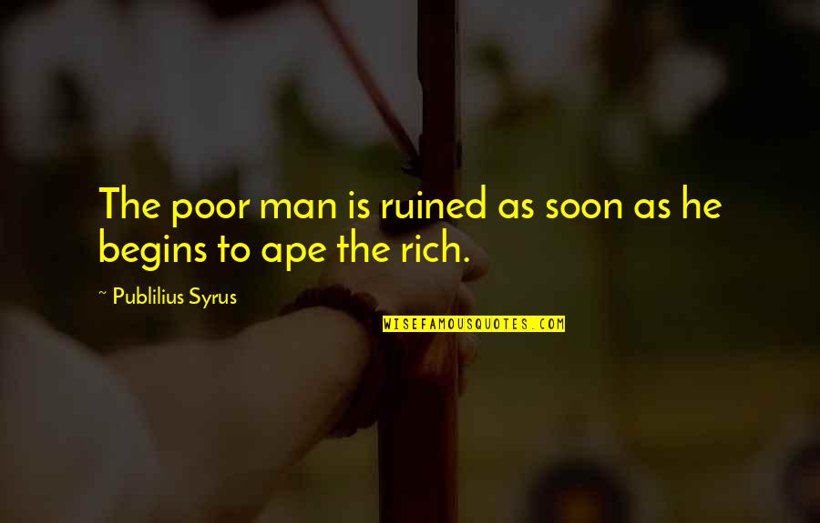 Kieli Quotes By Publilius Syrus: The poor man is ruined as soon as