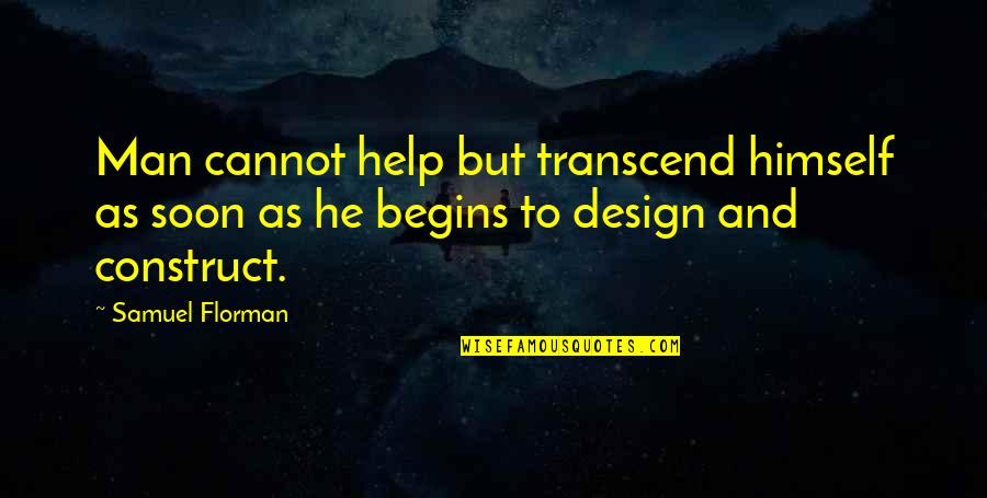 Kielian Karen Quotes By Samuel Florman: Man cannot help but transcend himself as soon