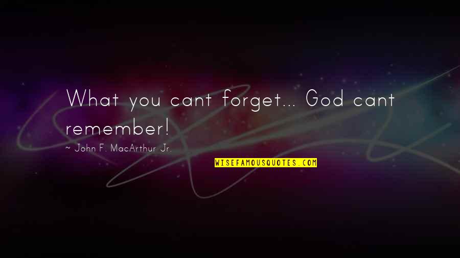 Kielian Real Estate Quotes By John F. MacArthur Jr.: What you cant forget... God cant remember!