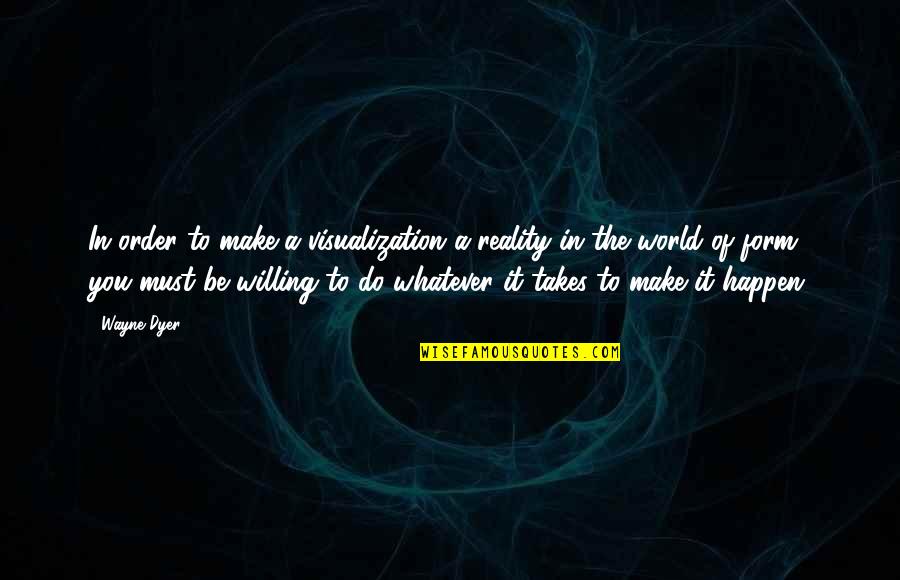 Kieliszek Do Degustacji Quotes By Wayne Dyer: In order to make a visualization a reality Kieliszek Do Degustacji Quotes By Wayne Dyer: In order to make a visualization a reality