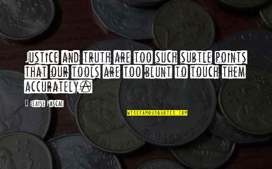 Kielland Instruments Quotes By Blaise Pascal: Justice and truth are too such subtle points Kielland Instruments Quotes By Blaise Pascal: Justice and truth are too such subtle points