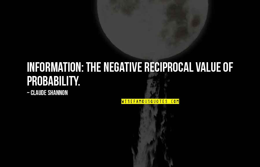 Kielty Moran Quotes By Claude Shannon: Information: the negative reciprocal value of probability.