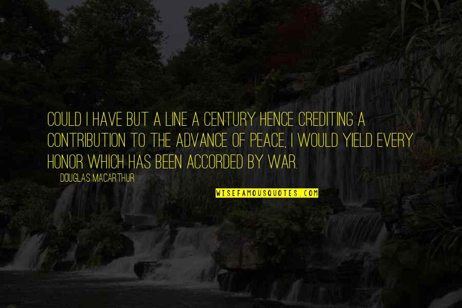 Kieltyka Obituary Quotes By Douglas MacArthur: Could I have but a line a century