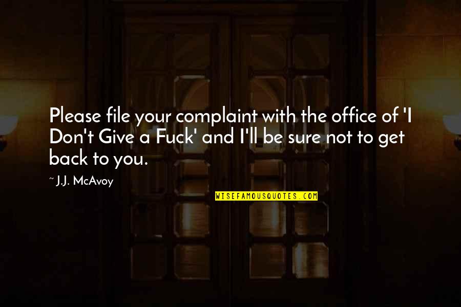 Kiely Alexis Quotes By J.J. McAvoy: Please file your complaint with the office of