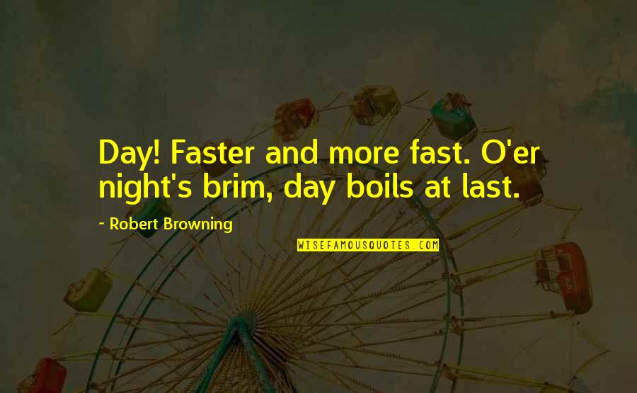 Kiem Vuong Quotes By Robert Browning: Day! Faster and more fast. O'er night's brim, Kiem Vuong Quotes By Robert Browning: Day! Faster and more fast. O'er night's brim,