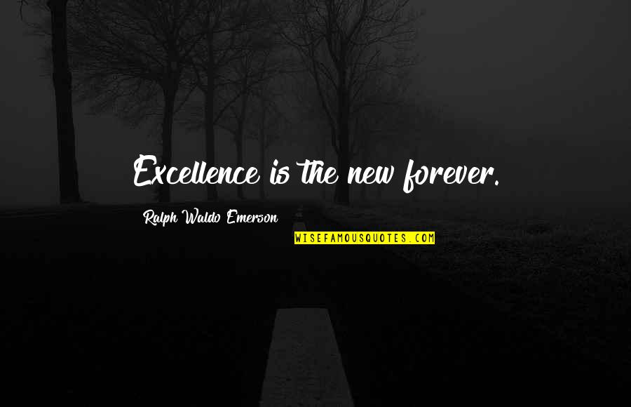 Kiemelt Quotes By Ralph Waldo Emerson: Excellence is the new forever.