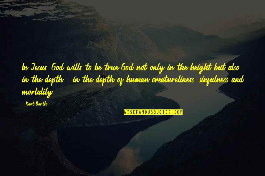 Kienbaum Hardy Quotes By Karl Barth: In Jesus, God wills to be true God