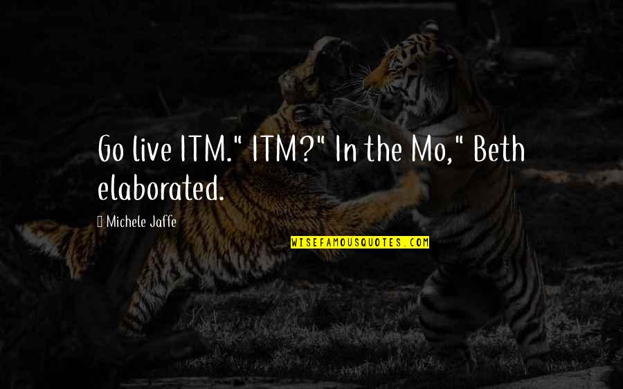 Kienbaum Recycling Quotes By Michele Jaffe: Go live ITM." ITM?" In the Mo," Beth Kienbaum Recycling Quotes By Michele Jaffe: Go live ITM." ITM?" In the Mo," Beth