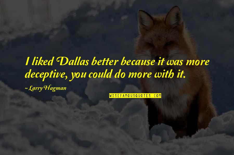 Kiendel Quotes By Larry Hagman: I liked Dallas better because it was more