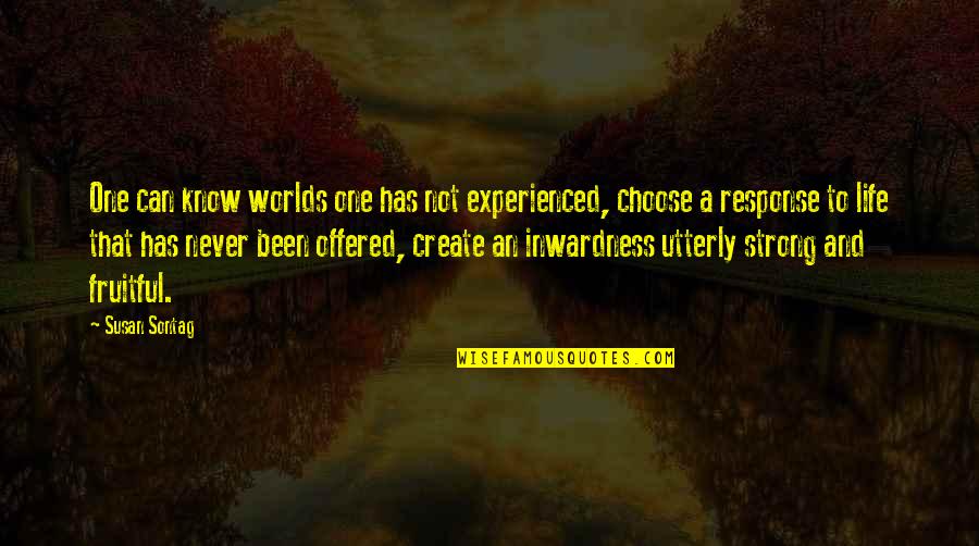 Kiener East Quotes By Susan Sontag: One can know worlds one has not experienced, Kiener East Quotes By Susan Sontag: One can know worlds one has not experienced,