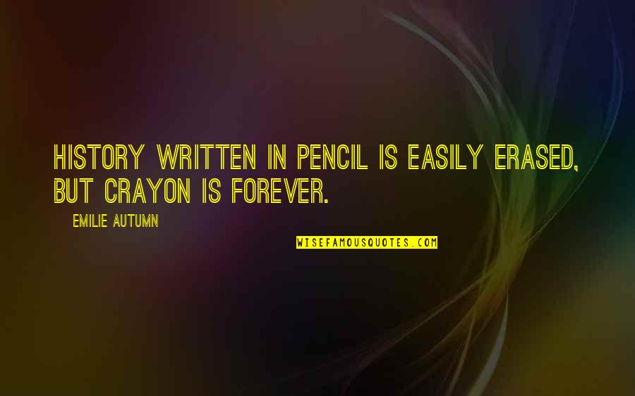 Kienle Tokod Quotes By Emilie Autumn: History written in pencil is easily erased, but