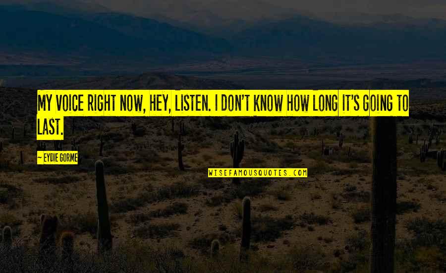 Kienle Tokod Quotes By Eydie Gorme: My voice right now, hey, listen. I don't