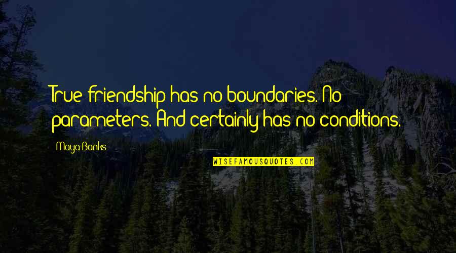 Kiennen Quotes By Maya Banks: True friendship has no boundaries. No parameters. And
