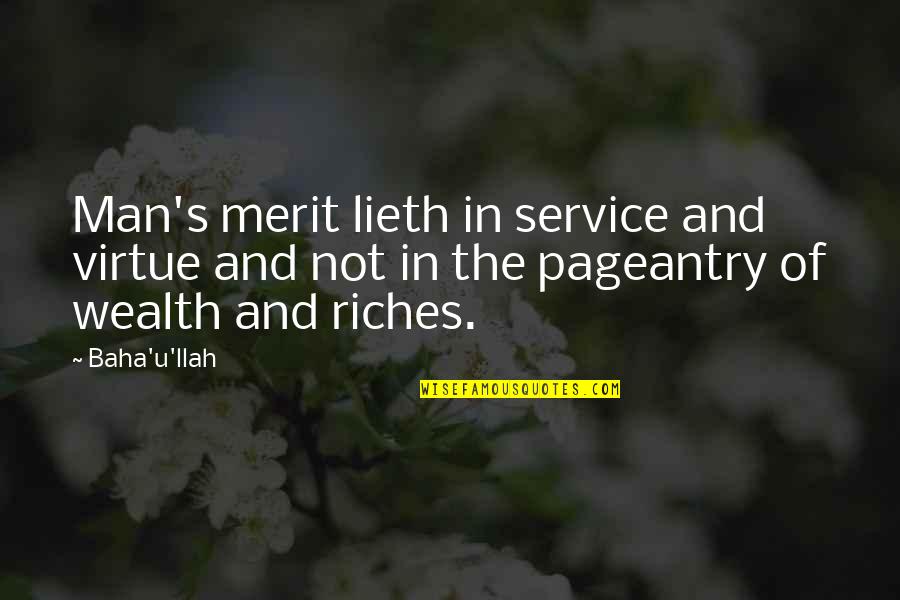 Kieno Jauniklius Quotes By Baha'u'llah: Man's merit lieth in service and virtue and Kieno Jauniklius Quotes By Baha'u'llah: Man's merit lieth in service and virtue and