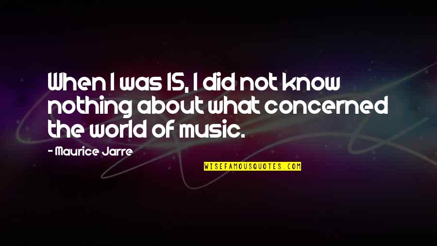 Kientz Tipton Quotes By Maurice Jarre: When I was 15, I did not know