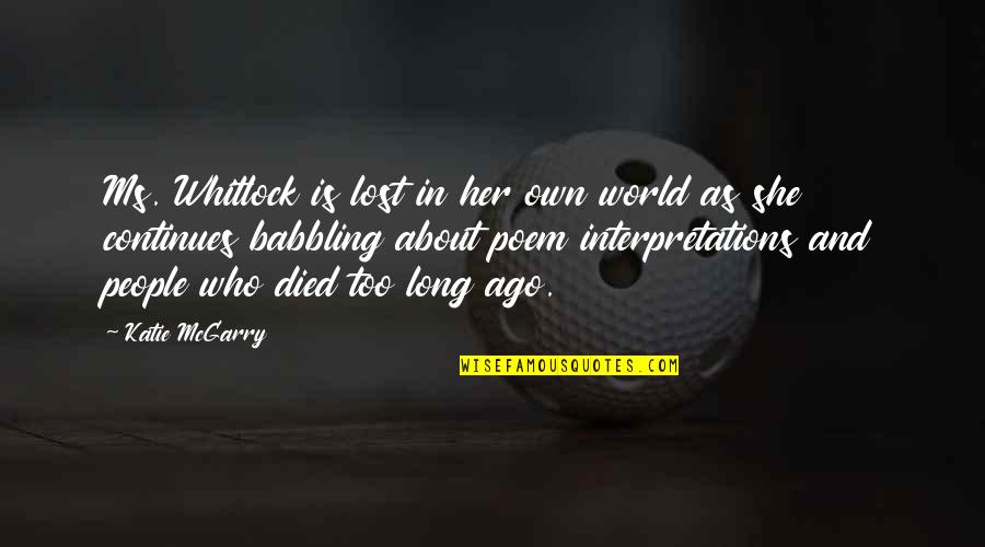 Kientzhall Quotes By Katie McGarry: Ms. Whitlock is lost in her own world Kientzhall Quotes By Katie McGarry: Ms. Whitlock is lost in her own world