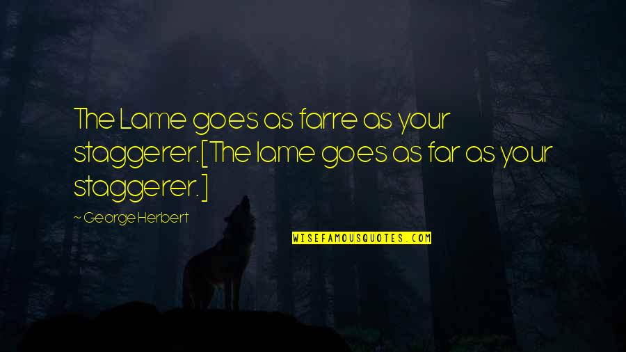 Kiepert Heinrich Quotes By George Herbert: The Lame goes as farre as your staggerer.[The