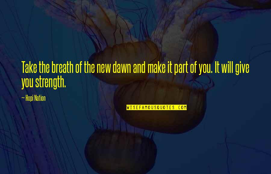 Kiepert Heinrich Quotes By Hopi Nation: Take the breath of the new dawn and