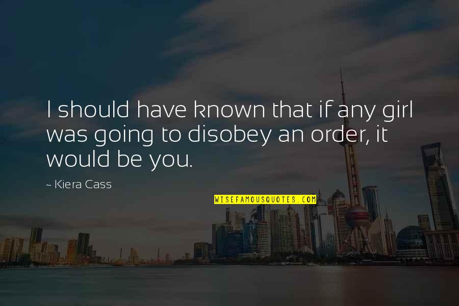 Kiera Cass Cass Quotes By Kiera Cass: I should have known that if any girl