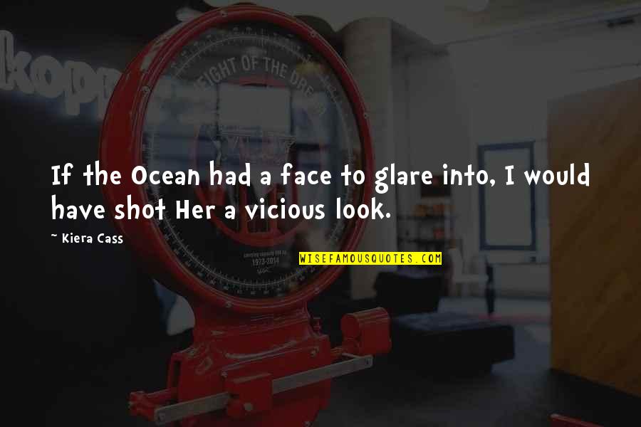 Kiera Cass Cass Quotes By Kiera Cass: If the Ocean had a face to glare