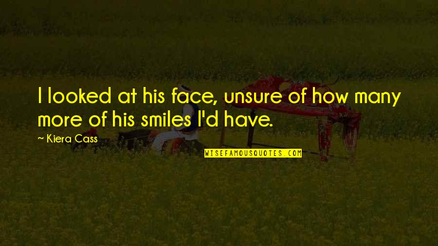 Kiera Cass Love Quotes By Kiera Cass: I looked at his face, unsure of how