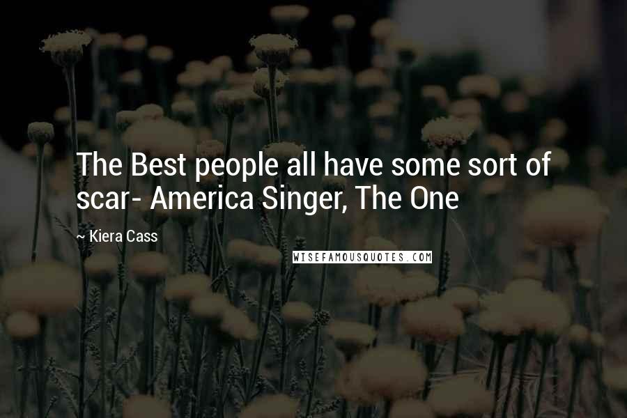 Kiera Cass quotes: The Best people all have some sort of scar- America Singer, The One