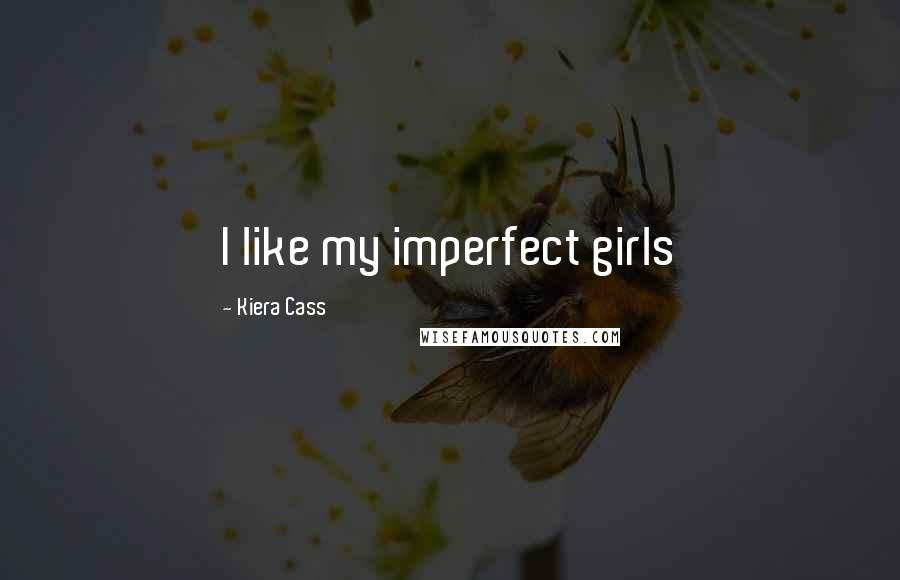 Kiera Cass quotes: I like my imperfect girls