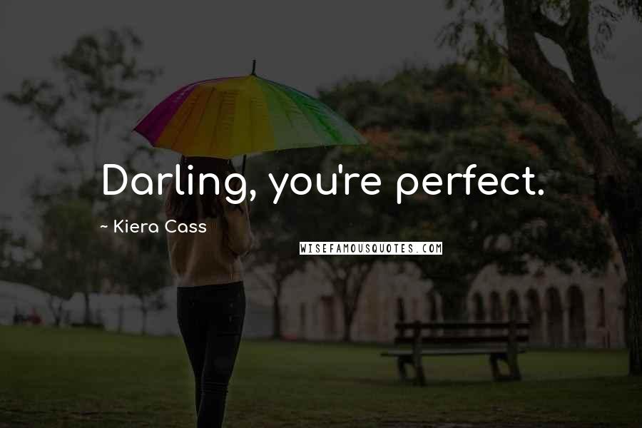 Kiera Cass quotes: Darling, you're perfect.