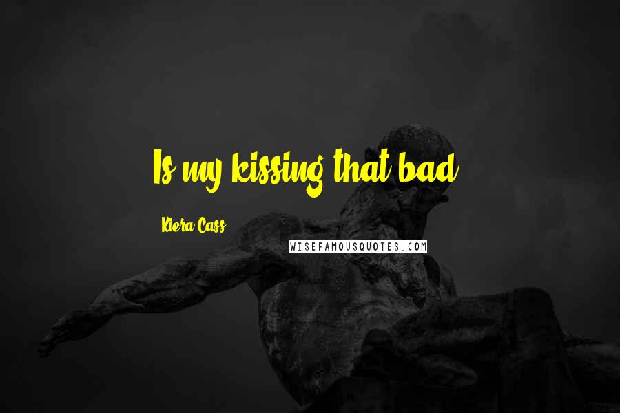Kiera Cass quotes: Is my kissing that bad?