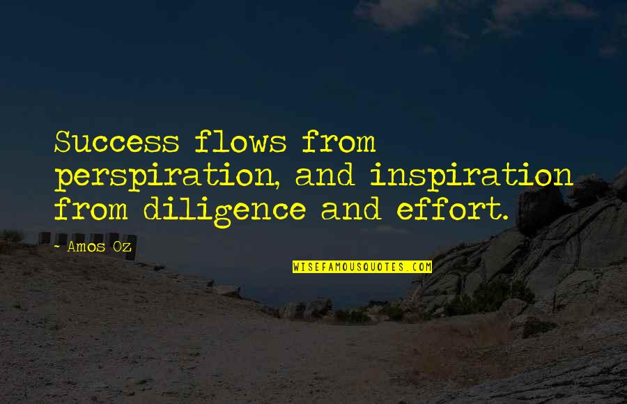Kiera Van Gelder Quotes By Amos Oz: Success flows from perspiration, and inspiration from diligence