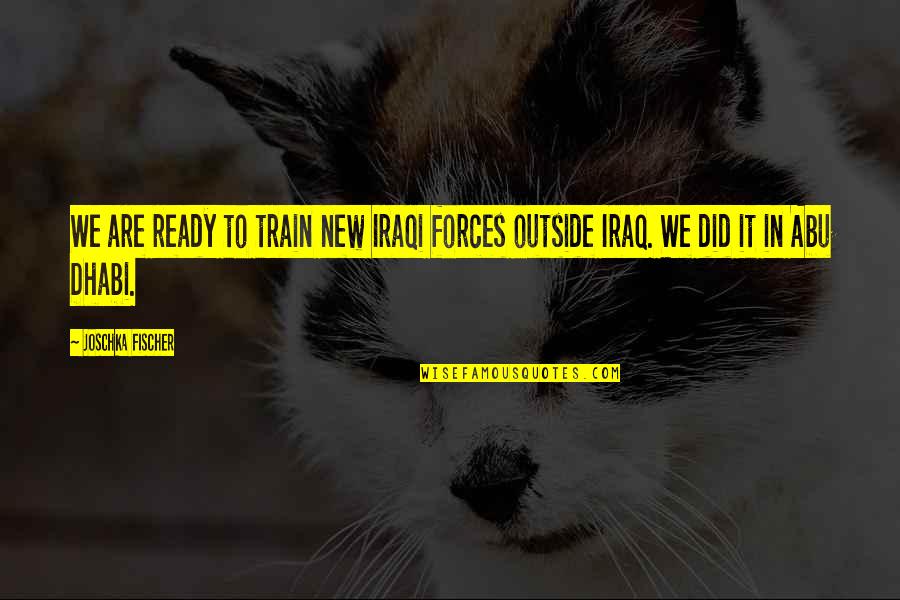 Kieran Bew Quotes By Joschka Fischer: We are ready to train new Iraqi forces
