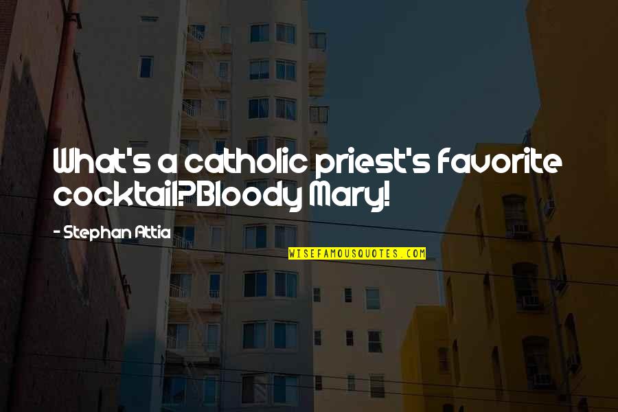 Kieran Kingson Quotes By Stephan Attia: What's a catholic priest's favorite cocktail?Bloody Mary! Kieran Kingson Quotes By Stephan Attia: What's a catholic priest's favorite cocktail?Bloody Mary!